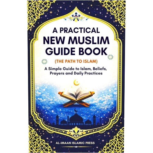 Al-Imaan Islamic Press A Practical New Muslim Guide Book (The Path to Islam): A Simple Guide to Islam, Beliefs, Prayers, and Daily Practices for New Muslims & Reverts