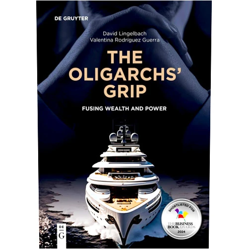 David Lingelbach,Valentina Rodríguez Guerra The Oligarchs’ Grip: Fusing Wealth and Power (de Gruyter Studies in Oligarchs and Oligarchies)