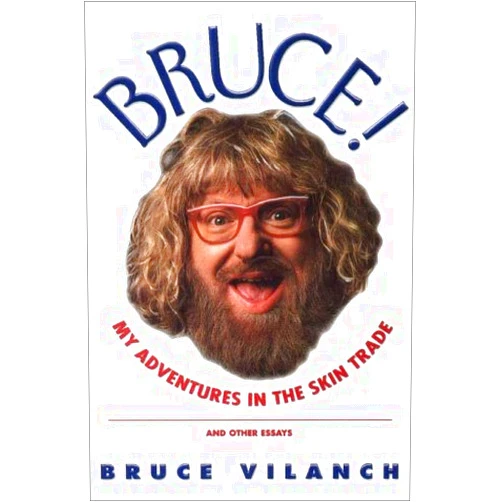 Bruce Vilanch Bruce! : My Adventures in the Skin Trade and Other Essays
