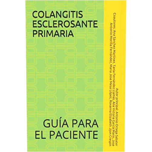 Spanish Edition by Dr. Antonio Ortega Sabater (Author), Dra. Ana Sánchez Martínez (Author), Dra. Tania Fernández Llamas (Author), Dra. Ana Victoria García Marín (Author), Dr. Jose Antonio Morilla Fernández (Author), Dra. Maria José Mesa López (Author), Dra. Roxanna Elizabeth Jijón Crespín (Author) & 5 more COLANGITIS ESCLEROSANTE PRIMARIA: GUÍA PARA EL PACIENTE (Spanish Edition)
