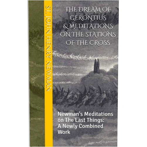 Sain John Henry Newman,Dr. Cameron M. Thompson The Dream of Gerontius & Meditations on the Stations of the Cross: Newman's Meditations on The Last Things: A Newly Combined Work (Spirituality of St. John Henry Newman)