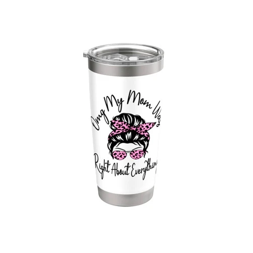 Omg My Mom Was Right About Everything Mother's Day Omg My Mom Was Right About Everything Funny Mother's Day Stainless Steel Insulated Tumbler