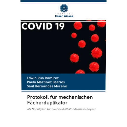 Edwin Rúa Ramírez,Paula Martinez Barrios,Saúl Hernández Moreno Protokoll für mechanischen Fächerduplikator: als Notfallplan für die Covid-19-Pandemie in Boyaca (German Edition)