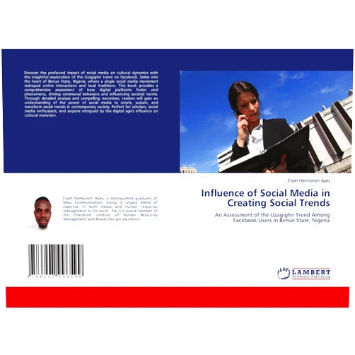 By Elijah Hembanen APEV (Author) Influence of Social Media in Creating Social Trends: An Assessment of the Uzagighir Trend Among Facebook Users in Benue State, Nigeria