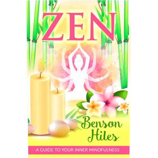 Benson Hiles Zen: A Guide To Your Inner Mindfulness.