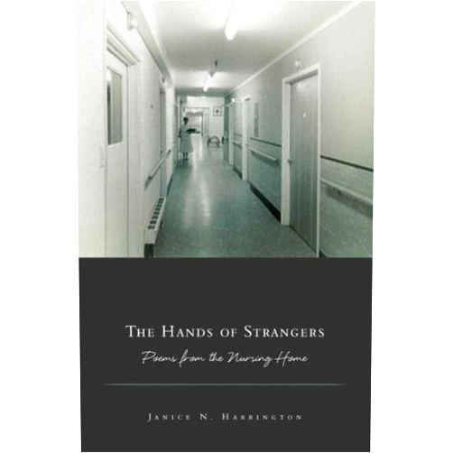 Janice N. Harrington The Hands of Strangers: Poems from the Nursing Home (American Poets Continuum)