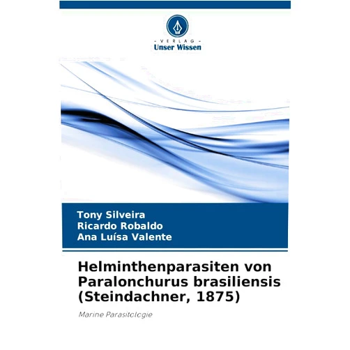 German Edition by Tony Silveira (Author), Ricardo Robaldo (Author), Ana Luísa Valente (Author) & 0 more Helminthenparasiten von Paralonchurus brasiliensis (Steindachner, 1875): Marine Parasitologie (German Edition)