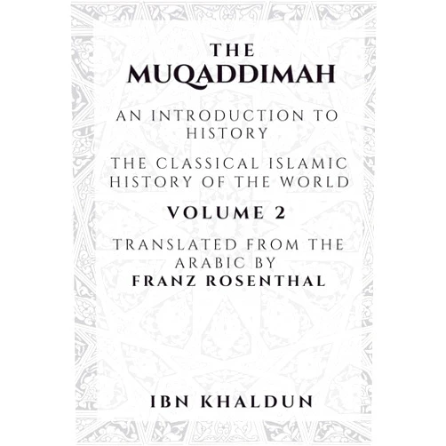 By Ibn Khaldun (Author), Franz Rosenthal (Translator) The Muqaddimah: An Introduction to History - Volume 2