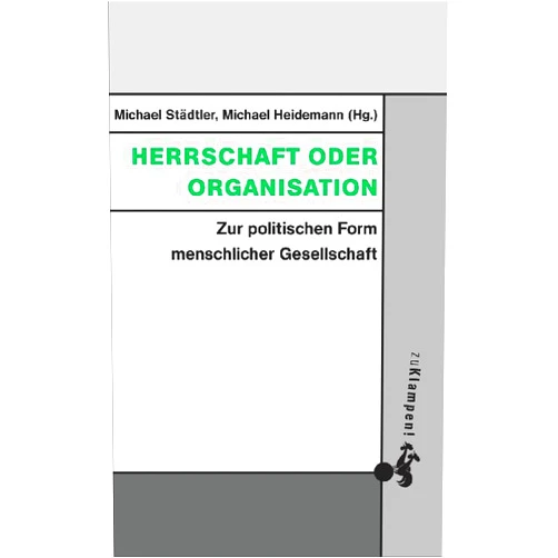 German Edition by Michael Städtler (Editor), Michael Heidemann (Editor), Alex Demirovic (Contributor), Andre Kistner (Contributor), Andreas Fisahn (Contributor), Christian Iber (Contributor), Peter Bulthaup (Contributor), Ulrich Ruschig (Contributor) & 4 more Herrschaft oder Organisation
