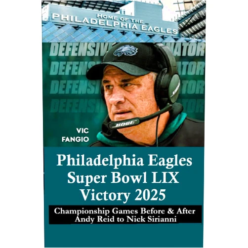 Brian W Kelly Philadelphia Eagles Super Bowl LIX Victory 2025: Championship Games Before & After Andy Reid to Nick Sirianni