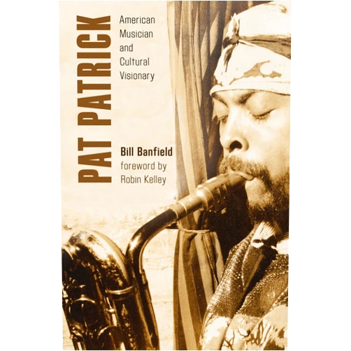 By Bill Banfield (Author) Format: Kindle Edition Pat Patrick: American Musician and Cultural Visionary (African American Cultural Theory and Heritage)