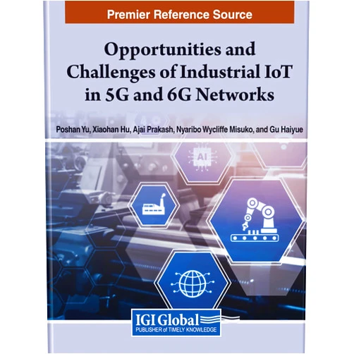 Hadi Alasti,Xiaohan Hu,Ajai Prakash,Nyaribo Misuko,Gu Haiyue Opportunities and Challenges of Industrial Iot in 5g and 6g Networks (Advances in Wireless Technologies and Telecommunication)