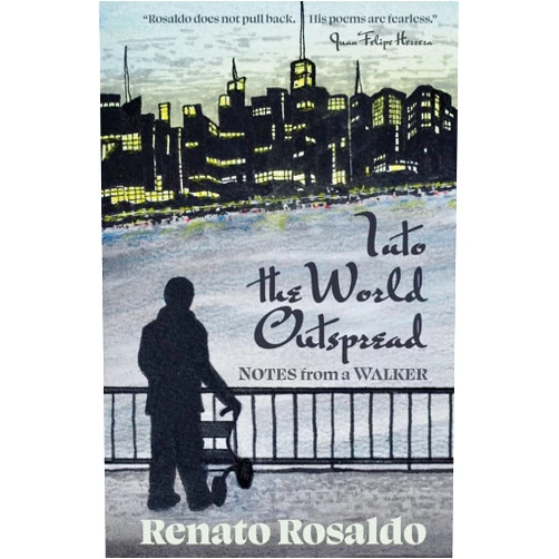Renato Rosaldo Into the World Outspread: Notes from a Walker
