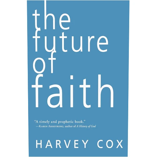 By Harvey Cox (Author) The Future of Faith: A Harvard Scholar's Landmark Exploration of Christianity and Social Justice