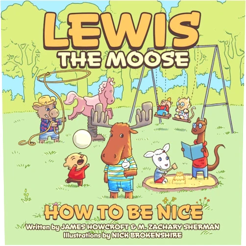 James Howcroft,Michael Zachary Sherman,Nick Brokenshire Lewis the Moose: How to be Nice