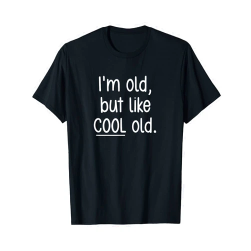 I'm Old, But Like Cool Old, Gag Gifts I'm Old, But Like Cool Old, funny, jokes, sarcastic T-Shirt