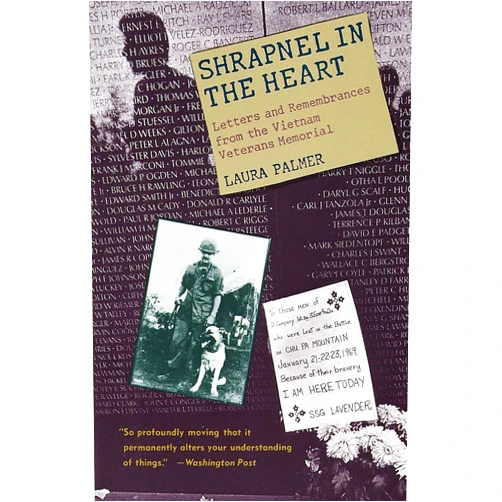 Laura Palmer Shrapnel in the Heart: Letters and Remembrances from the Vietnam Veterans Memorial