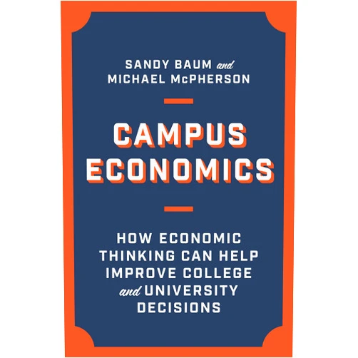Sandy Baum,Michael McPherson Campus Economics: How Economic Thinking Can Help Improve College and University Decisions