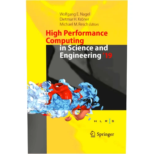 By Wolfgang E. Nagel (Editor), Dietmar H. Kröner (Editor), Michael M. Resch (Editor) & 0 more High Performance Computing in Science and Engineering '19: Transactions of the High Performance Computing Center, Stuttgart (HLRS) 2019
