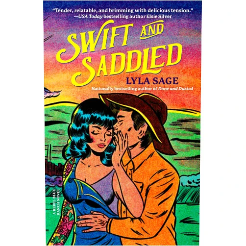 Lyla Sage Swift and Saddled: A Rebel Blue Ranch Novel