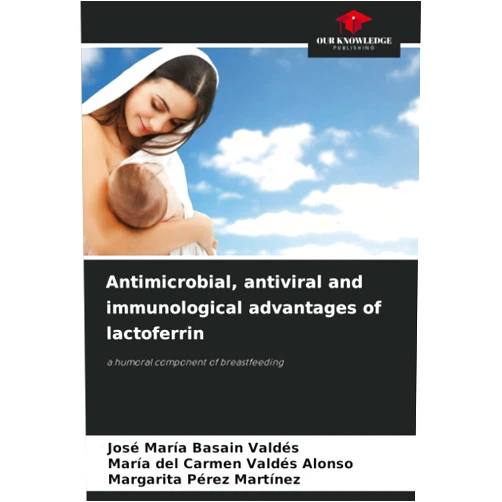 José María Basain Valdés,María del Carmen Valdés Alonso,Margarita Pérez Martínez Antimicrobial, antiviral and immunological advantages of lactoferrin: a humoral component of breastfeeding