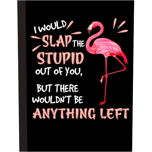 By Flamingo Love (Author) I Would Slap The Stupid Out Of You Notebook: Cute Flamingo Notebook Trendy Pink Tropical Flamingo Composition Notebook for Creative Lettering or Note taking Flamingo notebook,with Line pages