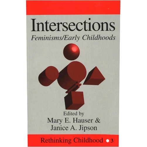 By Mary Hauser (Editor), Janice A. Jipson (Editor) Intersections: Feminisms/Early Childhoods (Rethinking Childhood)