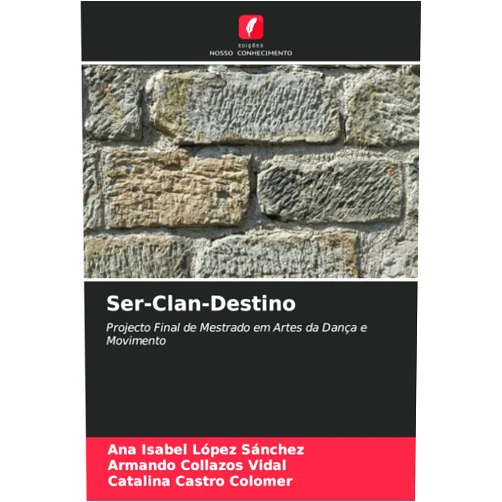 Portuguese Edition by Ana Isabel López Sánchez (Author), Armando Collazos Vidal (Author), Catalina Castro Colomer (Author) & 1 more Ser-Clan-Destino: Projecto Final de Mestrado em Artes da Dança e Movimento (Portuguese Edition)