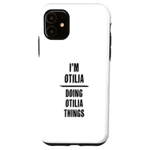 For Someone Named OTILIA iPhone 11 I'm OTILIA Doing OTILIA Things | Funny Cute - First Name - Case