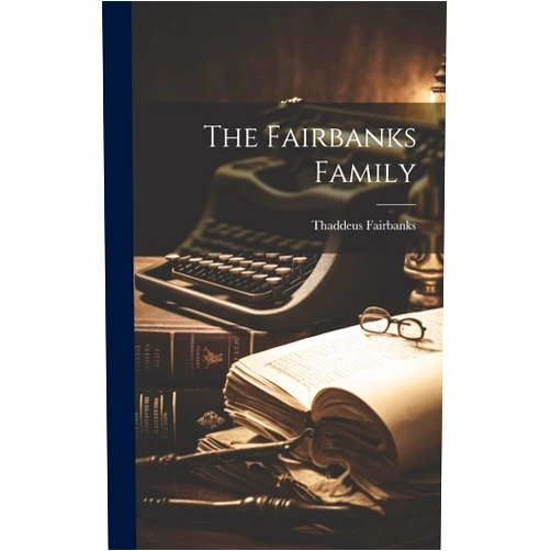 Thaddeus Fairbanks The Fairbanks Family
