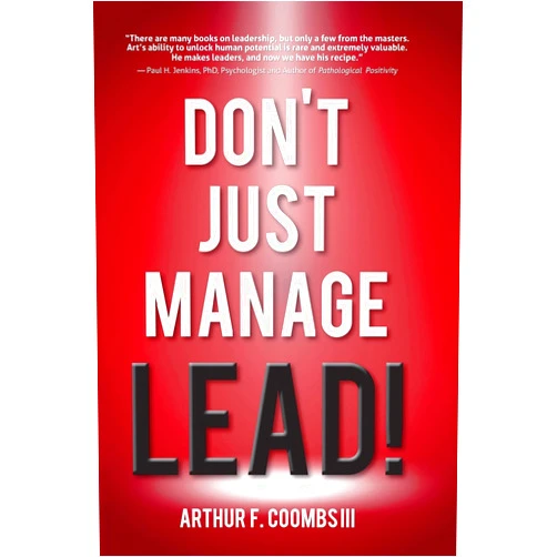 By Arthur F. Coombs III (Author), Art Coombs (Author) Don't Just Manage--Lead!