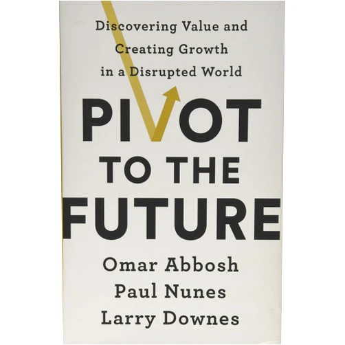 By Omar Abbosh (Author), Paul Nunes (Author), Larry Downes (Author) & 0 more Pivot to the Future: Discovering Value and Creating Growth in a Disrupted World