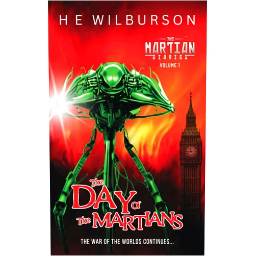 H.E. Wilburson The Day Of The Martians (The Martian Diaries: A Sequel to The War Of The Worlds)