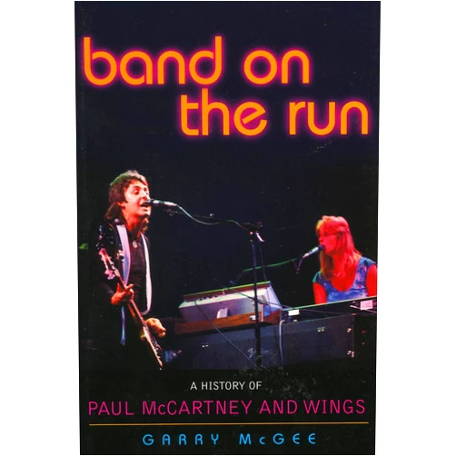 Garry McGee Band on the Run: A History of Paul McCartney and Wings
