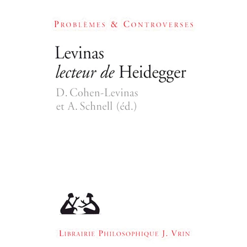 French Edition by Danielle Cohen-Levinas (Editor), Alexander Schnell (Editor) Levinas Lecteur de Heidegger (Problemes & Controverses) (French Edition)