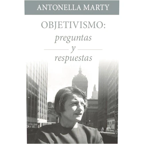 Spanish Edition by Antonella Marty (Author), Jennifer Grossman (Introduction) Format: Kindle Edition Objetivismo: preguntas y respuestas (Spanish Edition)
