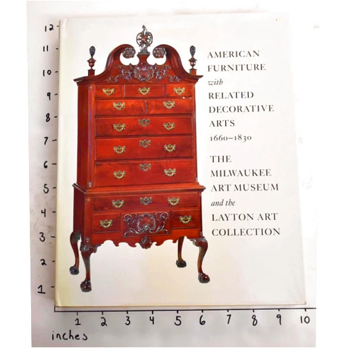 Brock W. Jobe,Thomas S. Michie,Gerald W. R. Ward,Jayne E. Stokes American Furniture with Related Decorative Arts, 1660-1830: The Milwaukee Art Museum and the Layton Art Collection