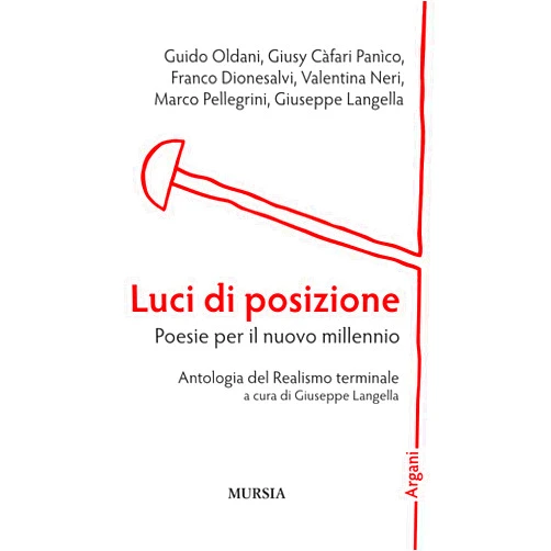 Italian Edition by Guido Oldani (Author), Giusy Càfari Panìco (Author), Franco Dionesalvi (Author), Valentina Neri (Author), Marco Pellegrini (Author), Giuseppe Langella (Author, Editor) & 2 more Luci di posizione. Poesie per il nuovo millennio: Antologia del Realismo terminale (Argani) (Italian Edition)