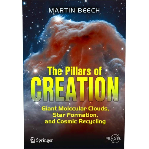 Martin Beech The Pillars of Creation: Giant Molecular Clouds, Star Formation, and Cosmic Recycling (Springer Praxis Books)