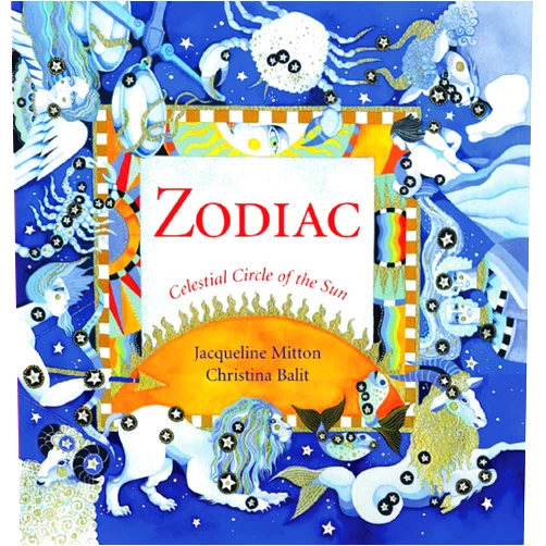 By Jacqueline Mitton (Author), Christina Balit (Illustrator) Zodiac: Celestial Circle of the Sun