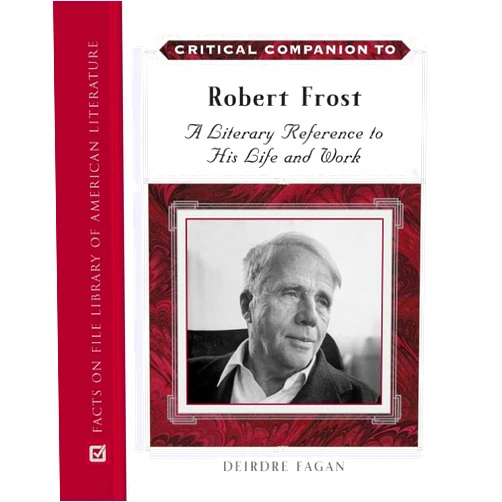 Deirdre Fagan Critical Companion to Robert Frost: A Literary Reference to His Life And Work