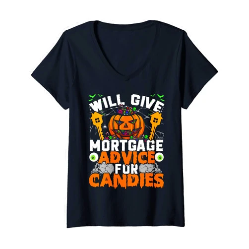 Best Cool Mortgage Broker Funny Apparel Gifts Idea Womens Mortgage Will Give Mortgage Advice For Candies Halloweens V-Neck T-Shirt