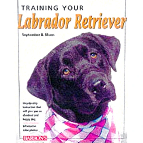 September B. Morn,Pam Tanzey Training Your Labrador Retriever (Training Your Dog Series)