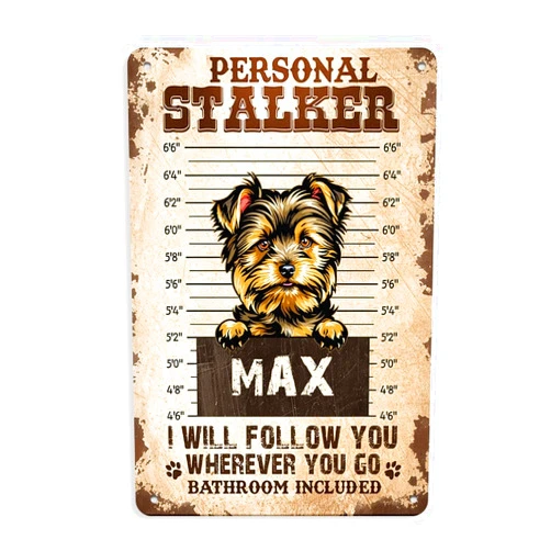 CanopyCasa PERSONAL STALKER I WILL FOLLOW YOU WHEREVER YOU GO BATHROOM INCLUDED Yorkshire Terrier White funny dog sign personalized dog name yard Sign home decor 8 x 12 Inch
