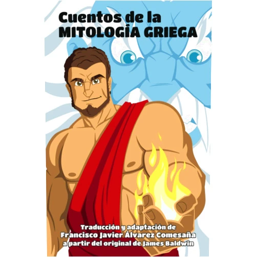 Spanish Edition by James Baldwin (Author), Francisco Javier Álvarez Comesaña (Author, Translator) Cuentos de la mitología griega (Spanish Edition)