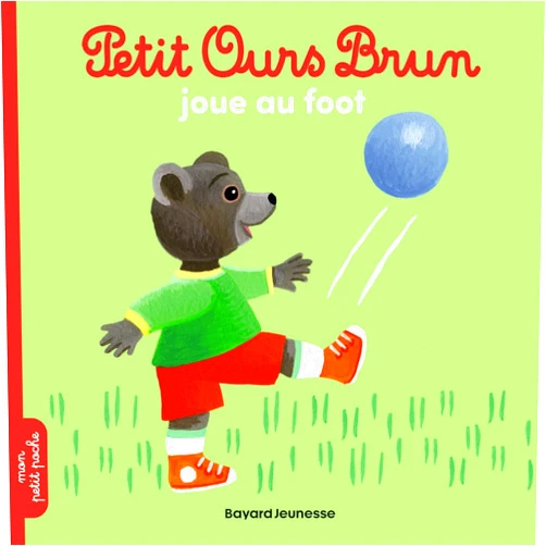 Marie Aubinais,Danièle Bour,Céline Bour-Chollet Petit Ours Brun joue au foot - Dès 2 ans