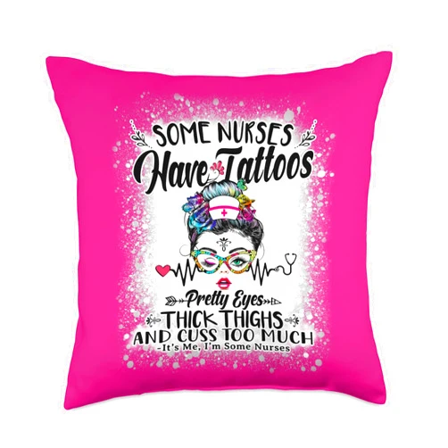 Messy Bun Tattoos Pretty Eyes Thick Thighs Floral Some Nurses Have Tattoos Pretty Eyes Thick Thighs Messy Bun Throw Pillow, 18x18, Multicolor