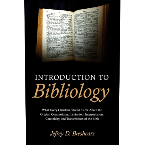 By Jefrey D. Breshears (Author) Introduction To Bibliology: What Every Christian Should Know About the Origins, Composition, Inspiration, Interpretation, Canonicity, and Transmission of the Bible
