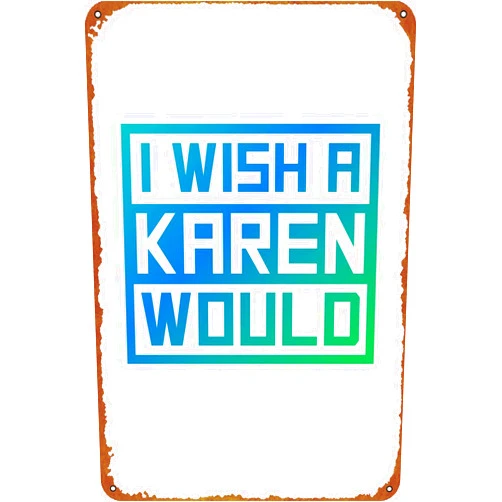 KIVYYB I Wish A Karen Would Poster Tin Sign Cafe bar Home Wall Art Decoration Retro Metal Tin Sign 8x12 inch