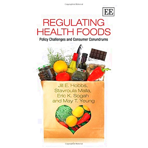 By Jill E. Hobbs (Author), Stavroula Malla (Author), Eric K. Sogah (Author), May T. Yeung (Author) & 1 more Regulating Health Foods: Policy Challenges and Consumer Conundrums